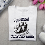 Live Weird and Fake Your Death T-Shirt – Bold Statement Tee
