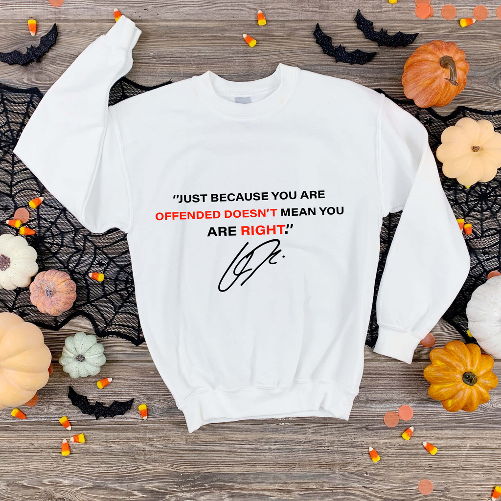Just Because Your Offended Sweatshirt – Graphic Tee