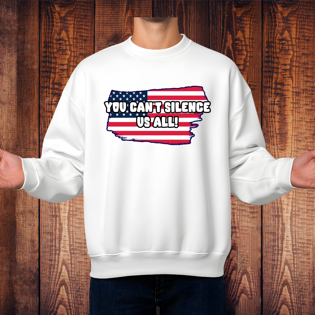 You Can’t Silence Us All Patriotic Sweatshirt – American Flag Graphic Pullover